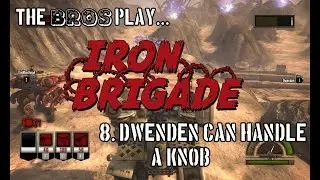 Iron Brogade Multiplayer, Ep 8: Dwenden Can Handle A Knob