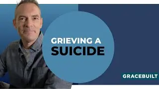 Grieving a Suicide // Bible Study