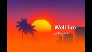 Well Fire 🔥[piste audio]