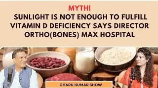 MYTH!Vitamin D deficiency is cured  from sun explainsDirector ortho Max Hospital|Charu Kumar show