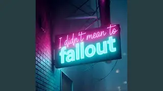 SORRY I DIDN&rsquo;T MEAN TO FALLOUT