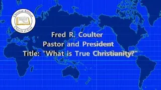 What is True Christianity? (2020 Elders Conference) By: Fred Coulter June 27, 2020