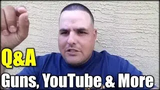 Guns, Youtube & More| Q&A EP #1