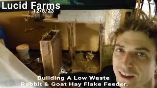 Building A Low Waste Rabbit & Goat Hay Flake Feeder. 12/8/23 Lucid Farms.