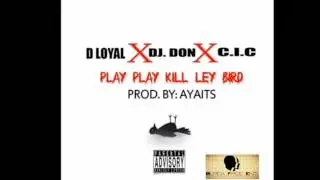 D Loyal feat DJ Don and C.I.C - play play kill ley bird (liberia 2017)