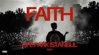 FAITH @ LIFE PARK ISTANBUL 2024