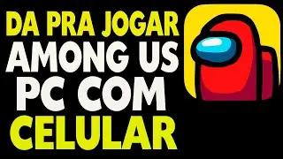 Da Pra Jogar Among Us no PC Com Celular