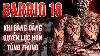 BARIO 18 - kẻ TỬ TH&Ugrave; của MS13: Sự Thật KINH HO&Agrave;NG về Mệnh Lệnh từ Nh&agrave; T&ugrave; khiến THỦ Đ&Ocirc; T&Ecirc; LIỆT | STTG