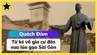 Quách Đàm - Từ Kẻ Vô Gia Cư Đến Vua Lúa Gạo Sài Gòn
