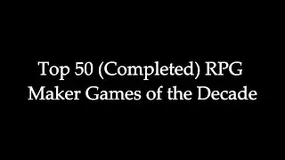 Top 50 (Completed) RPG Maker Games of the Decade (2010-2019)