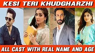 Kaisi Teri Khudgarzhi | Cast with Real Name,Age