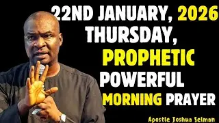 22ND JANUARY, THURSDAY 2026,MOST POWERFUL, SPIRITUAL MORNING WARFARE PRAYER BY APOSTLE JOSHUA SELMAN