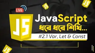JavaScript Live Class 2, Part 1 - Var, Let, and Const in JavaScript in Details