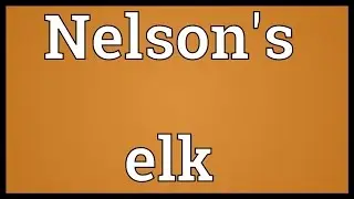 Nelson's elk Meaning