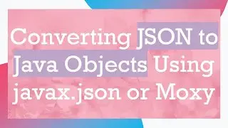 Converting JSON to Java Objects Using javax.json or Moxy