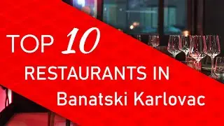 Top 10 best Restaurants in Banatski Karlovac, Serbia