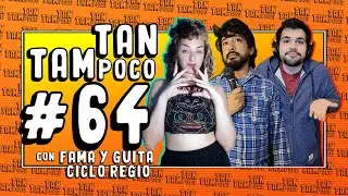 🔸TAMPOCO TAN POCO🔸#64 | Fama y Guita + Fran de Ciclo Regio