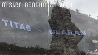 KISAH MISTIS DI BALIK BENDUNGAN TITAB