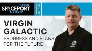 GSA Webinar Series - Virgin Galactic President, Mike Moses and Dave Acomb from AOA