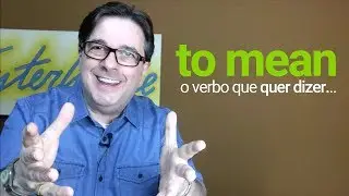 To mean - o verbo que quer dizer...