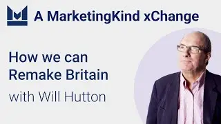 How we can Remake Britain with Will Hutton