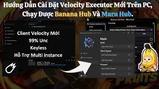 HƯỚNG DẪN CHI TIẾT C&Aacute;CH C&Agrave;I ĐẶT VELOCITY EXECUTOR TR&Ecirc;N PC, CHẠY ĐƯỢC BANANA HUB V&Agrave; MARU HUB.