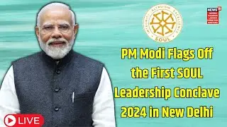 LIVE | PM Modi Flags Off the First SOUL Leadership Conclave 2024 in New Delhi | News18 JKLH