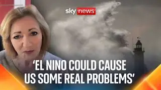 Impact of El Niño could cause problems for the UK | Meteorologist explains
