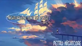 Nightcore-Love don't let me go