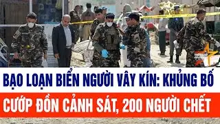 Tin thế giới: Bạo loạn biển người vây kín: Khủng bố cướp đồn cảnh sát, 200 người chết