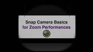 Snap Camera Basics for Zoom Performances