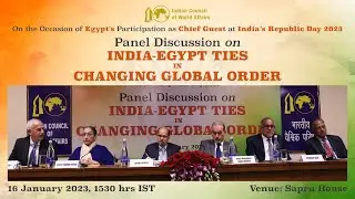 Panel Discussion on &lsquo;India-Egypt Ties in Changing Global Order&rsquo;, 16 January 2023