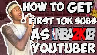HOW TO GET YOUR FIRST 10K SUBSCRIBERS AS A NBA 2K YOUTUBER