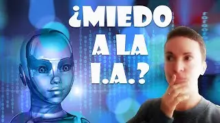 ¿Miedo a la Inteligencia Artificial?
