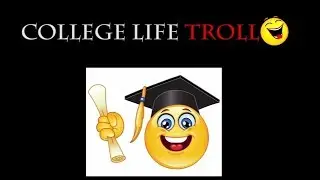 COLLEGE LIFE TROLL