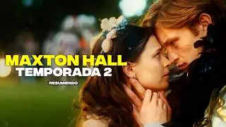 MAXTON HALL | RESUMEN TEMPORADA 2 COMPLETA en 17 minutos