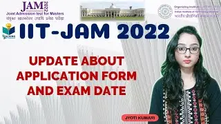 IIT JAM- 2022 UPDATE (APPLICATION  FORM & EXAM DATE)