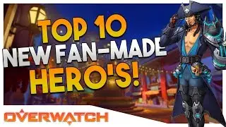Overwatch | Top 10 | NEW Fan-Made HEROES !
