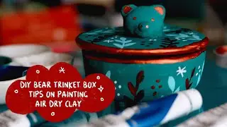 DIY AIR DRY CLAY BEAR TRINKET BOX | TIPS AND TRICKS FOR PAINTING