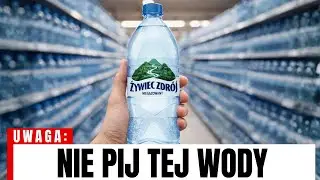 12 Marek Polskiej WODY których Musisz UNIKAĆ