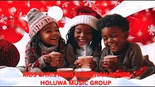 KIDS CHRISTMAS CHRISTIAN SONGS – HOLUWA MUSIC GROUP