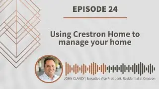 Bravas Podcast 24: Using Crestron Home to manage your home.