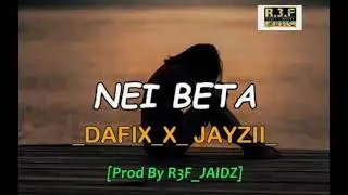 Nei Beta by Dafix x Jayzie [prod by R3F_jaidz]PNG music 2025