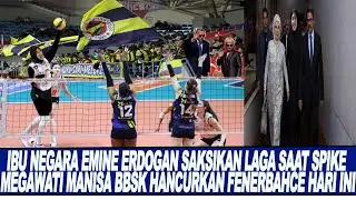 IBU NEGARA EMINE ERDOGAN SAKSIKAN LAGA SAAT SPIKE MEGAWATI MANISA BBSK HANCURKAN FENERBAHCE HARI INI