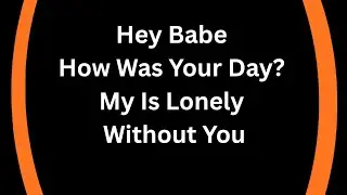 Hey Babe, From The Man Who Love Tell You How My Day Went Without By My Side, Record Of DistanceLove 
