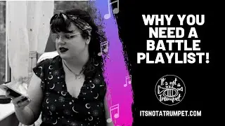 Why You Need a Battle Playlist! | It's Not a Trumpet