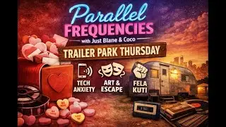 Trailer Park Thursday &ndash; Valentine&rsquo;s Prep, Tech Anxiety & Art as Escape