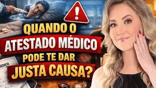 ATESTADO MÉDICO e DEMISSÃO POR JUSTA CAUSA - A empresa pode demitir por causa de atestado?