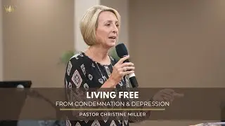 Living Free from Condemnation & Depression | Pastor Christine Miller | Wednesday, June 16, 2021
