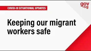 Keeping our migrant workers safe